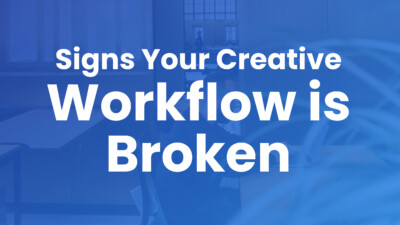 signs the creative workflow is broken and needs online proofing for review and approval