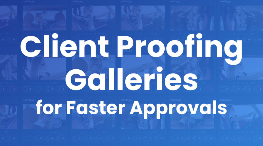 Better Client Proofing Galleries for Faster Approvals and Happier Clients (1)